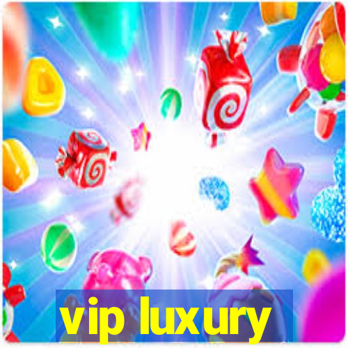 vip luxury